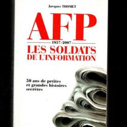 afp 1957-2007 les soldats de l'information 50 ans de petites et grandes histoires secrètes thomet j.