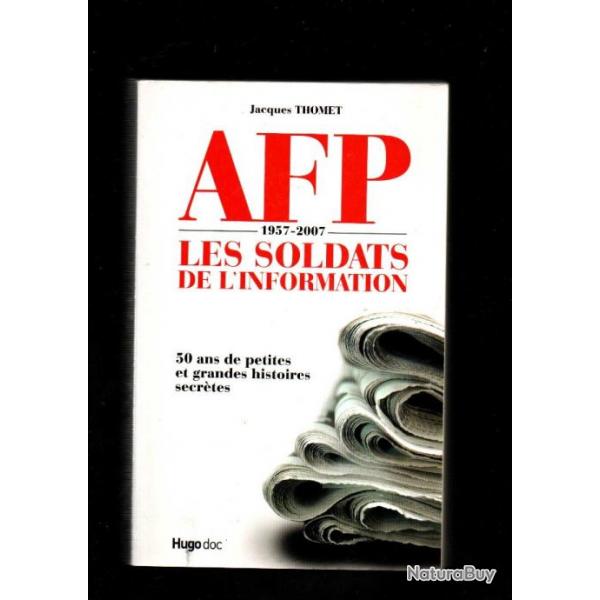 afp 1957-2007 les soldats de l'information 50 ans de petites et grandes histoires secrtes thomet j.