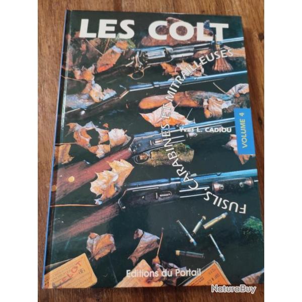 Les Colt fusils Carabines et Mitrailleuses par Yves L. Cadiou ditions du Portail