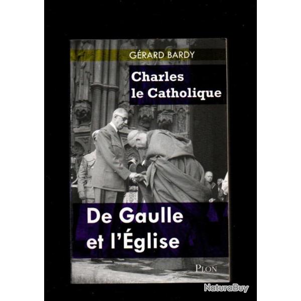 de gaulle et l'glise charles le catholique de grard bardy