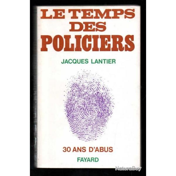 le temps des policiers 30 ans d'abus de jacques lantier (1970-30 pour priode)