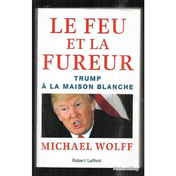 le feu et la fureur trump  la maison blanche par michael wolff