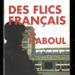 des flics français à kaboul  du commandant pierre pouchairet