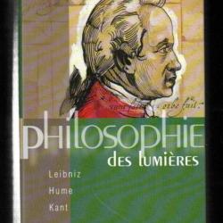 Philosophie des Lumieres : Leibniz - Hume - Kant