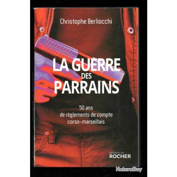 la guerre des parrains 50 ans de rglements de compte corso-marseillais de christophe berliocchi