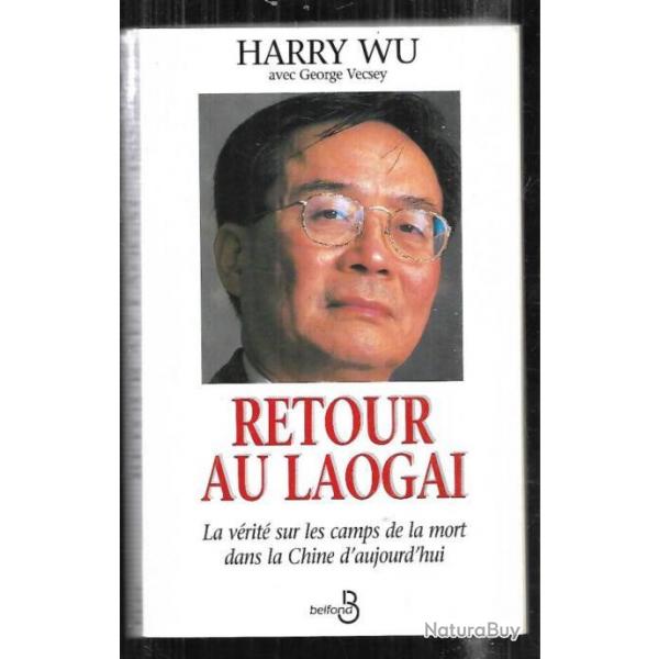 retour au laogai la vrit sur les camps de la mort dans la chine d'aujourd'hui par harry wu