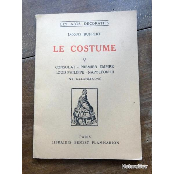 Le costume tome V, consulat, premier empire, Louis-Philippe, Napolon III - Jacques Ruppert 1958