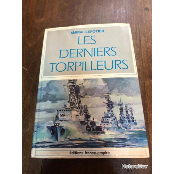 Les derniers torpilleurs, amiral Lepotier, ditions france-empire 1969