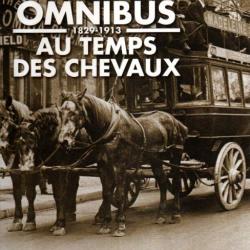 les omnibus au temps des chevaux 1829-1913 la grande histoire des transports urbains