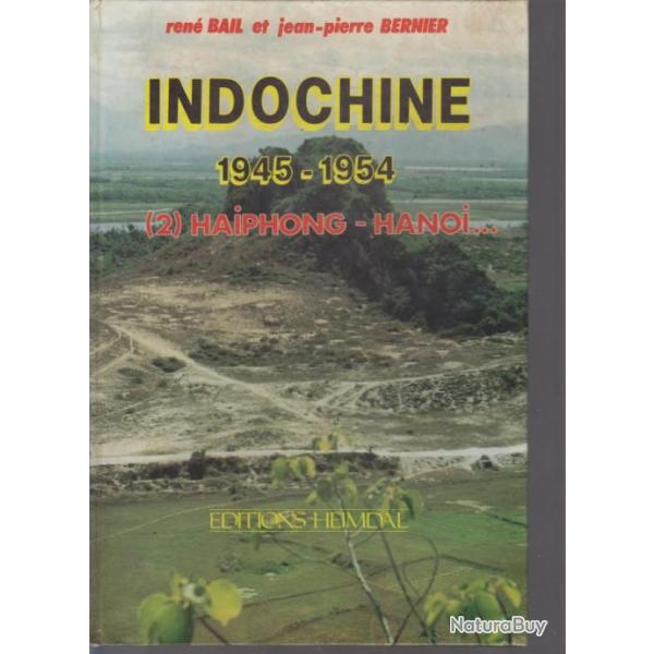 Indochine 1945-1954. Tome 2. Haphong-Hano. Ren Bail-JP Bernier. Couverture cartonne rigide. Edit