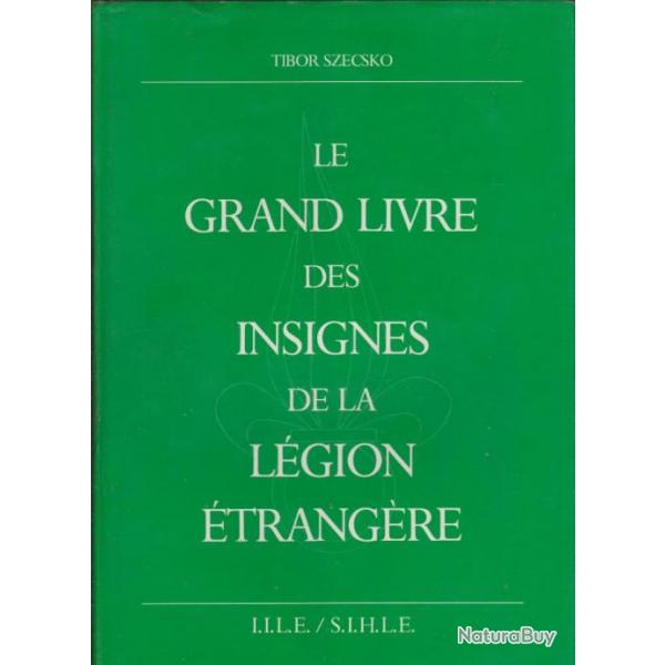 Le grand Livre dee insignes de la lgion trangre. Tibor Szcesko. IILE. SIHLE. 210,5 X 30,5 CM. 214