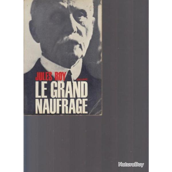 Le grand naufrage. Ptain. Jules Roy. Julliard 1966. 13,5 x 20 cm. 316 pages. Couverture cartonne s