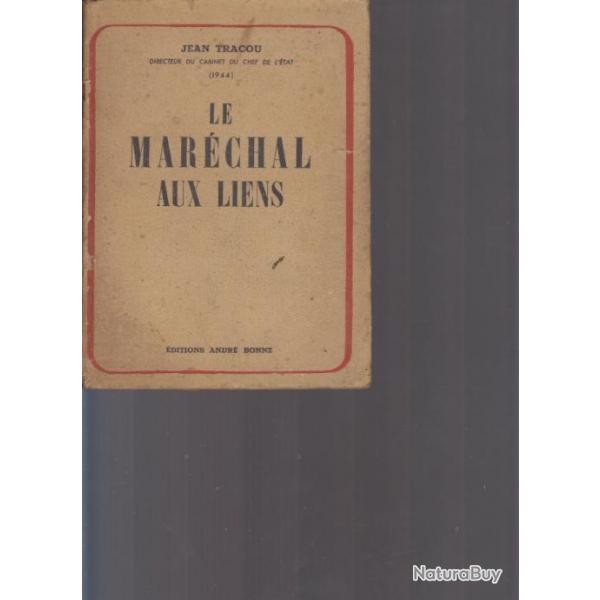 Le Marchal aux liens. Ptain. Jean Tracou, directeur du Cabinet du chef de l'tat 1944. Edition And