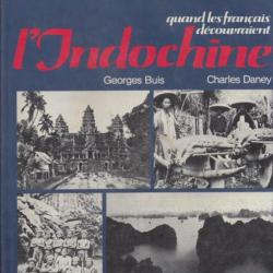 Quand les Français découvraient l'Indochine. Georges Buis-Charles Daney. Edition  Herscher 1981. 175