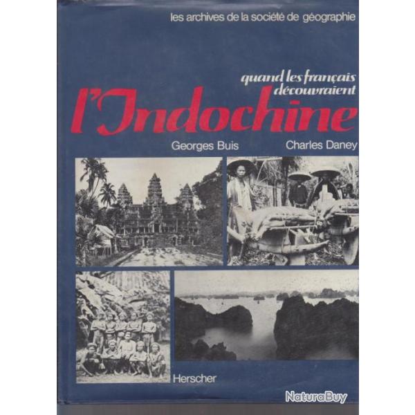 Quand les Franais dcouvraient l'Indochine. Georges Buis-Charles Daney. Edition  Herscher 1981. 175