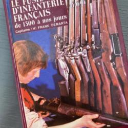 Le Fusil D'infanterie Français de 1300 à Nos Jours - par le Capitaine Frank Demarta