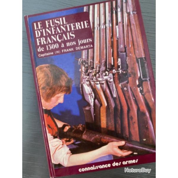 Le Fusil D'infanterie Franais de 1300  Nos Jours - par le Capitaine Frank Demarta