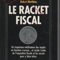 le racket fiscal , les méthodes sauvages de l'administration de robert matthieu