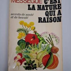 "C'est la nature qui a raison. Secrets de santé et de beauté", de Maurice MességuéRobert Laffont.3