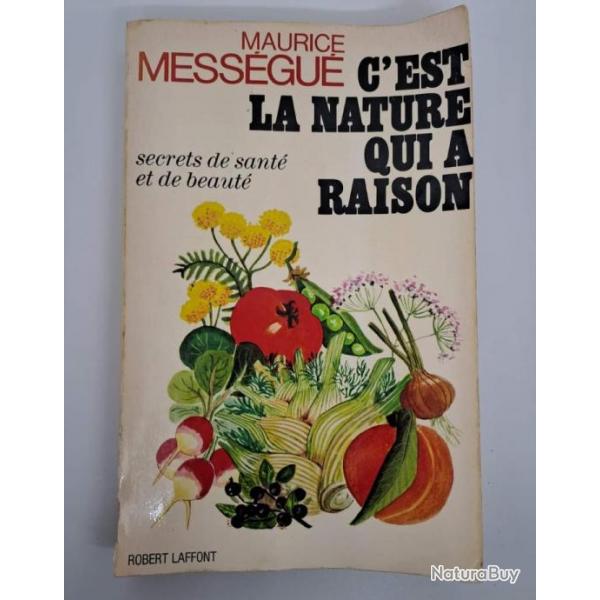 "C'est la nature qui a raison. Secrets de sant et de beaut", de Maurice MessguRobert Laffont.3