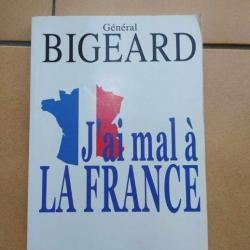 LIVRE GENERAL BIGEARD J AI MAL A LA  FRANCE  EDITION DU POLYGONE