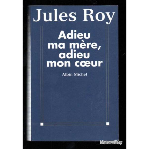 adieu ma mre adieu mon coeur de jules roy, algrie franaise .