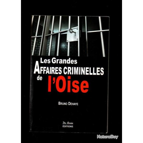 les grandes affaires criminelles de l'oise de 1784  1983 de bruno dehaye , 200 affaires isariennes