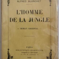 L'homme de la jungle - Roman colonial Alfred Blanchet 1924 (aventure extrême)