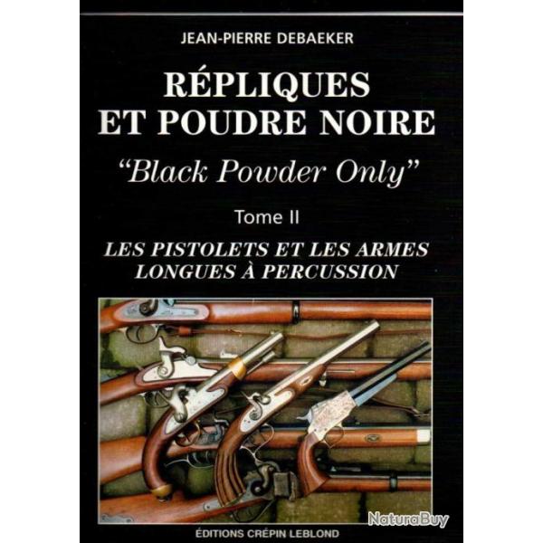 rpliques et poudre noire black powder only volume 2 pistolets et armes longues  percussion