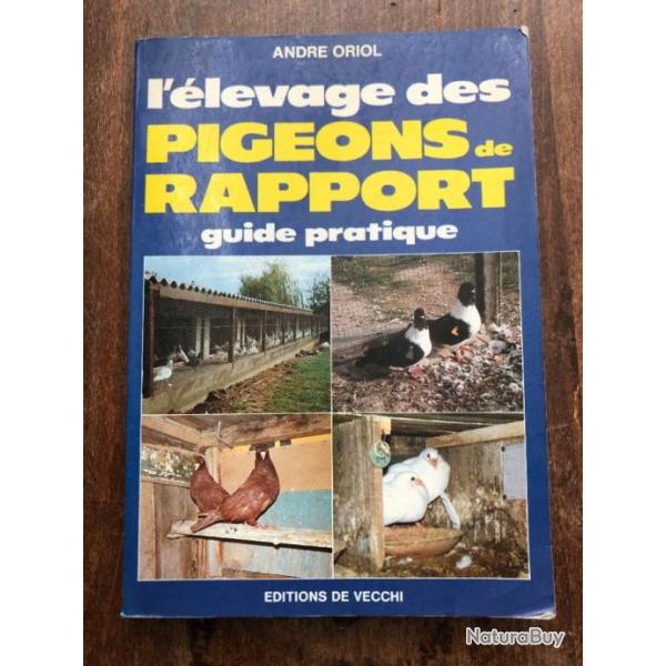 L' levage des pigeons de rapport, guide pratique, Andr Oriol - De Vecchi  1984