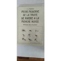 Pêche Moderne de la Truite de Rivière a la Mouche Noyée. j.L Pelletier 1977