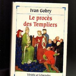 le procès des templiers . ivan gobry , moyen-age collection vérités et légendes