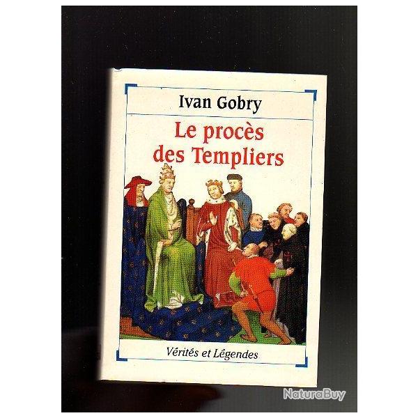 le procs des templiers . ivan gobry , moyen-age collection vrits et lgendes