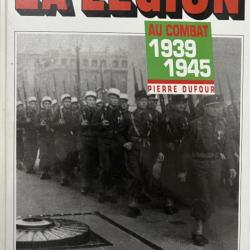 Livre La légion au combat 1939-1945 de Pierre Dufour