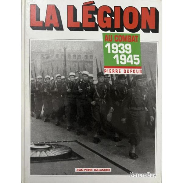 Livre La lgion au combat 1939-1945 de Pierre Dufour