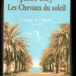 les chevaux du soleil la saga de l'algérie 1830-1962 de jules roy