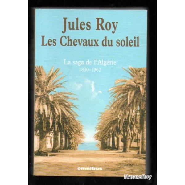 les chevaux du soleil la saga de l'algrie 1830-1962 de jules roy