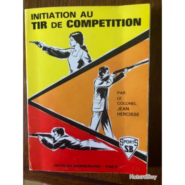 LIVRE par le COLONEL JEAN HERCISSE EDITIONS BORNEMANN : " INITIATION AU TIR DE COMPETITION " 1971