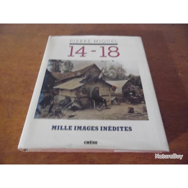 PIERRE MIQUEL 14-18 MILLE IMAGES INEDITES  ( ditions le chene  )