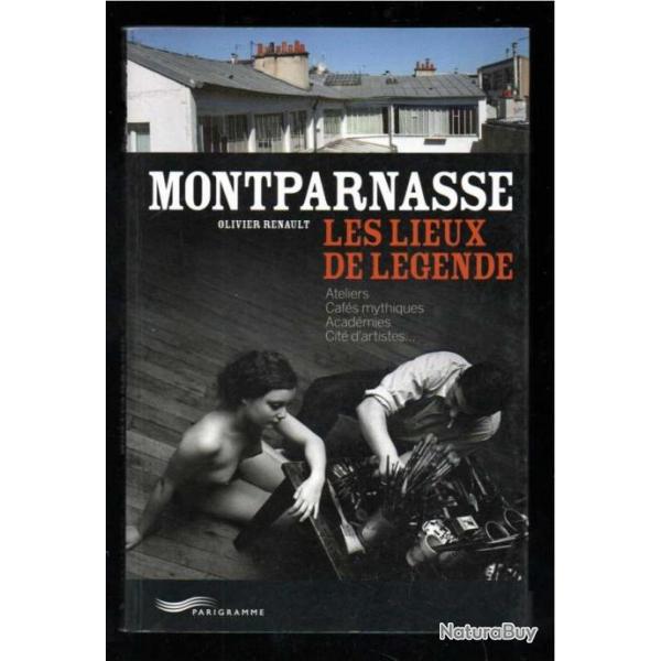 montparnasse les lieux de lgende , de olivier renault, cafs, acadmies, ateliers, cit d'artistes