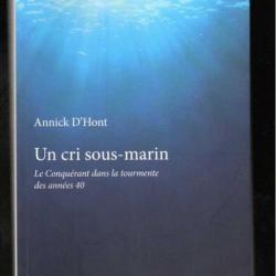 un cri sous-marin, le conquérant dans la tourmente des années 40 de annick d'hont