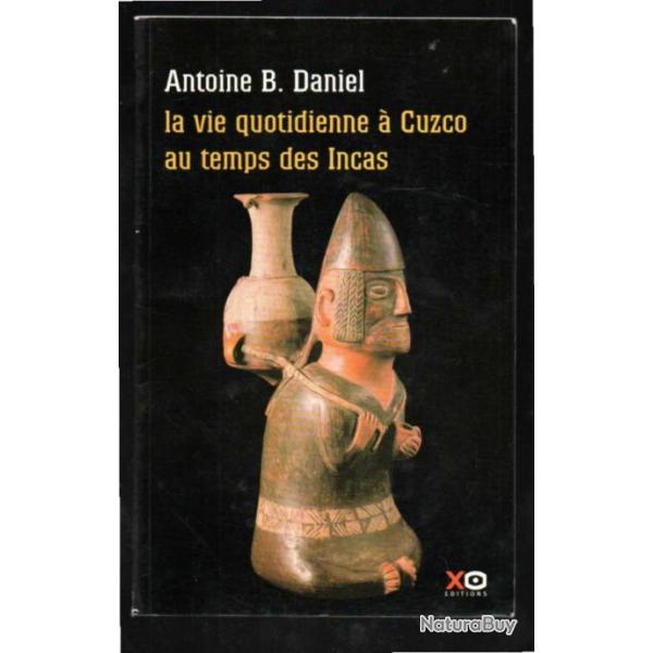 la vie quotidienne  cuzco au temps des incas d'antoine b.daniel plaquette