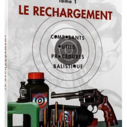 Manuel de rechargement Tome 1: LE RECHARGEMENT, COMPOSANTS, OUTILS, PROCÉDURES, BALISTIQUE