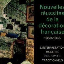 Nouvelles Reussites De La Decoration Francaise 1960-1966 l'interprétation moderne des styles traditi