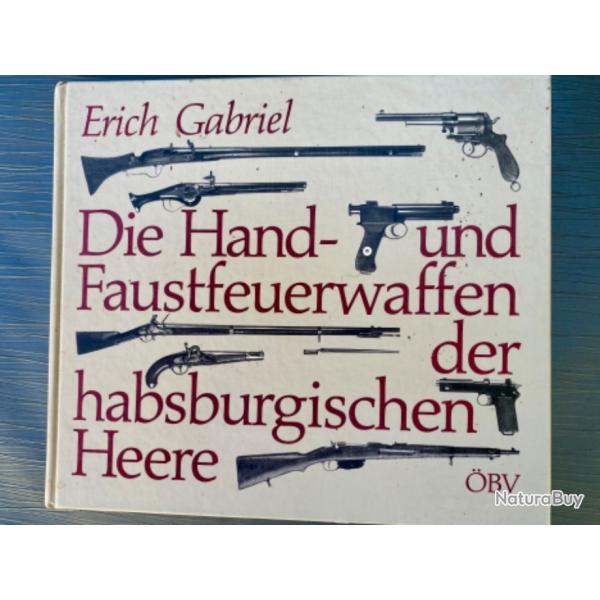 Die Hand- und Faustfeuerwaffen der habsburgischen Heere, par Gabriel, Erich (occasion)