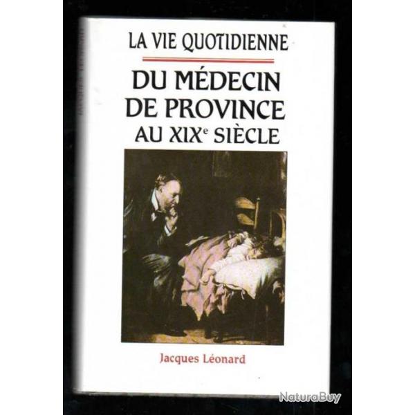 la vie quotidienne du mdecin de province au XIXe sicle de jacques lonard