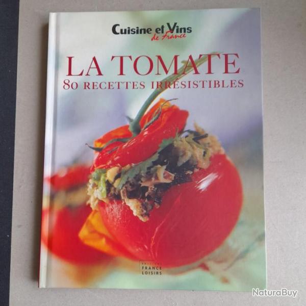 La tomate - 80 recettes irresistibles. Cuisine et vins de France