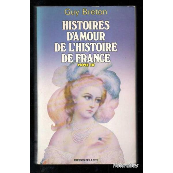 histoires d'amour de l'histoire de l'histoire de france de guy breton tome dix