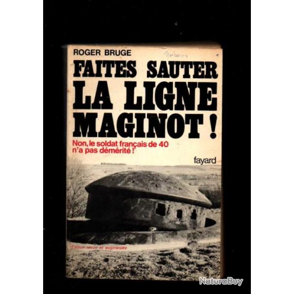 faites sauter la Ligne Maginot  de roger bruge , bunker , fortifications , rgiments de forteresse d