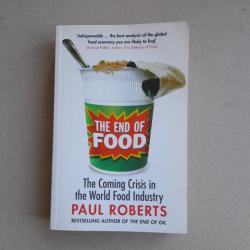 The End of Food - The coming crisis in the world food industry. Paul Roberts